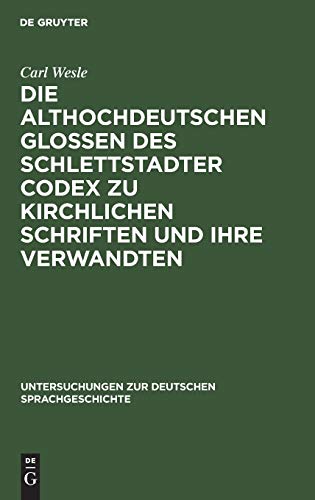 Die althochdeutschen Glossen des Schlettstadter Codex zu kirchlichen Schriften und ihre Verwandten (Untersuchungen zur deutschen Sprachgeschichte, H. 3, Band 3)