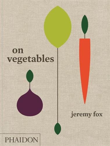 Jeremy Fox On Vegetables, Modern Recipes For The Home Kitchen