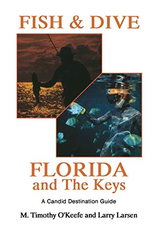 Timothy O'Keefe Fish & Dive Florida And The Keys, A Candid Destination Guide Book 3 (Outdoor Travel)