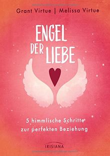 Engel der Liebe: 5 himmlische Schritte zur perfekten Beziehung - Mit einem Vorwort von Doreen Virtue