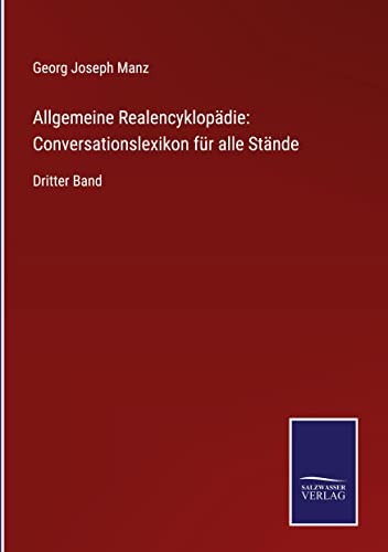 Allgemeine Realencyklopädie: Conversationslexikon für alle Stände: Dritter Band