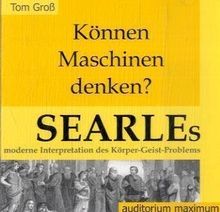 Können Maschinen denken? Searles moderne Interpretation des Körper-Geist-Problems. (2 CD)