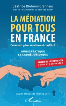 La médiation pour tous en France : comment gérer relations et conflits ? : guide pratique et cadre juridique