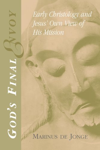 God's Final Envoy: Early Christology and Jesus' Own View of His Mission (Studying the Historical Jesus)