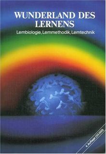 Wunderland des Lernens - Lernbiologie, Lernmethodik, Lerntechnik