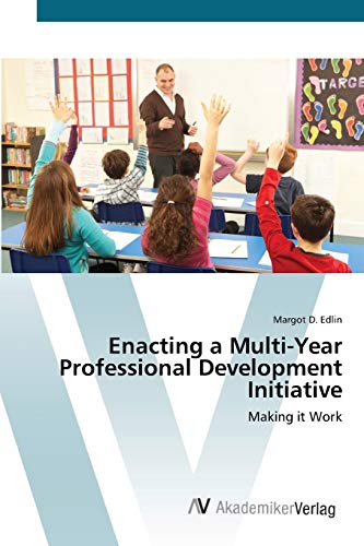 Enacting a Multi-Year Professional Development Initiative: Making it Work