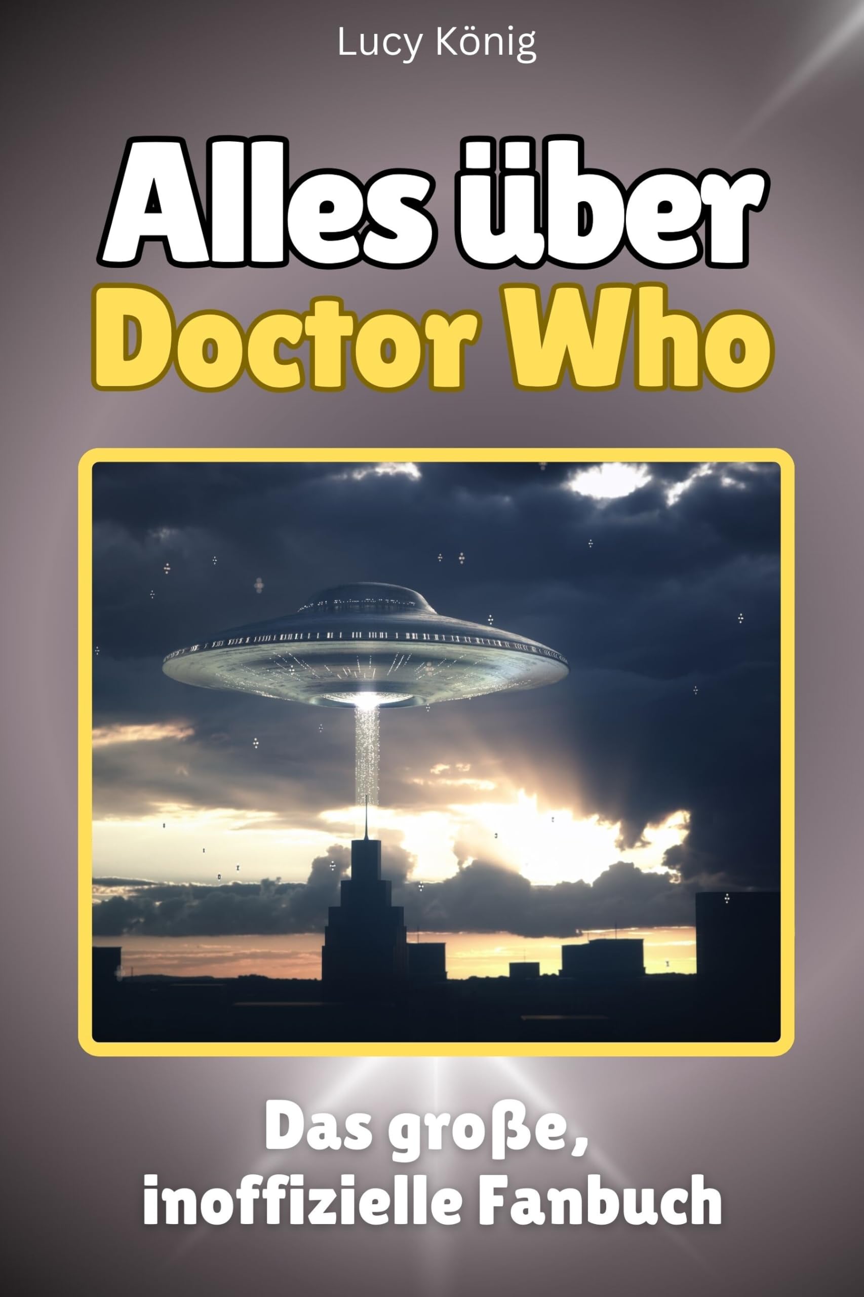 Alles über Doctor Who - Hochwertige Hardcover-Ausgabe - das perfekte Geschenk: Das große, inoffizielle Fanbuch