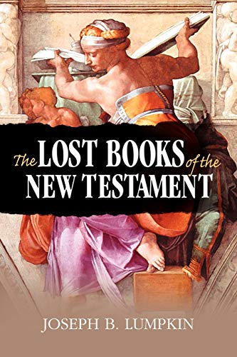 Lumpkin, Joseph B. The Lost Books Of The New Testament