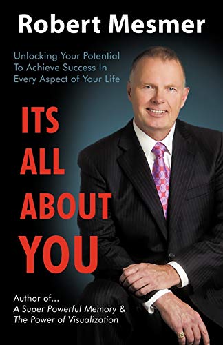 It's All About You: Unlocking Your Potential to Achieve Success in Every Aspect of Your Life