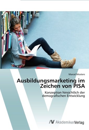Ausbildungsmarketing im Zeichen von PISA: Konzeption hinsichtlich der demografischen Entwicklung