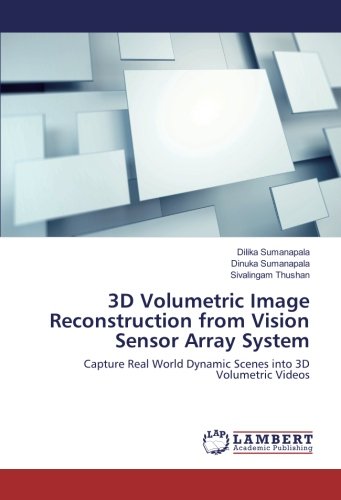 3D Volumetric Image Reconstruction from Vision Sensor Array System: Capture Real World Dynamic Scenes into 3D Volumetric Videos