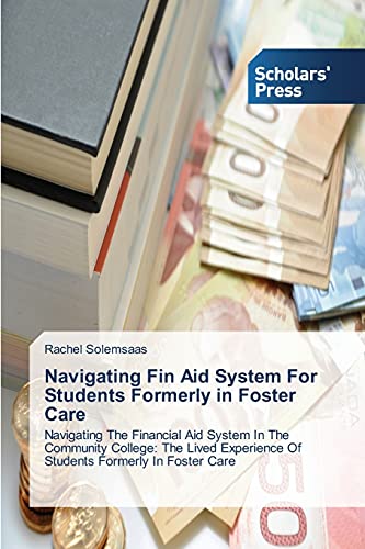 Navigating Fin Aid System For Students Formerly in Foster Care: Navigating The Financial Aid System In The Community College: The Lived Experience Of Students Formerly In Foster Care