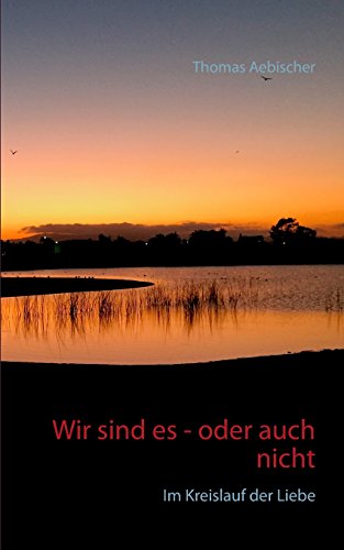 Wir sind es - oder auch nicht: Im Kreislauf der Liebe