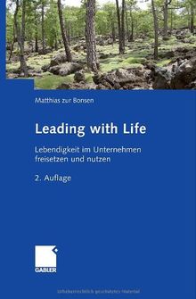 Leading with Life: Lebendigkeit im Unternehmen freisetzen und nutzen