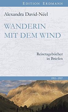 Wanderin mit dem Wind: Reisetagebücher in Briefen. 1911–1917 (Die bedeutendsten 100 Entdecker)