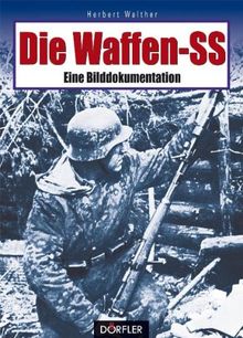 Die Waffen-SS: Eine Bilddokumentation