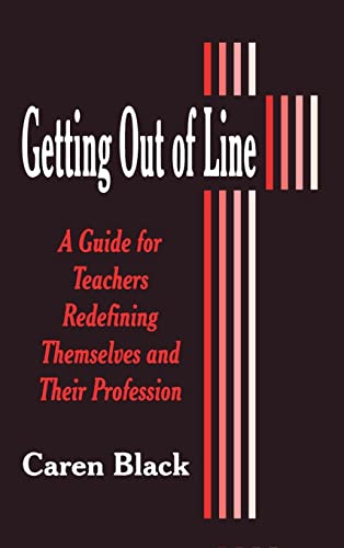 Getting Out of Line: A Guide for Teachers Redefining Themselves and Their Profession