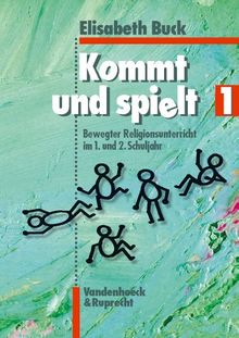 Kommt und spielt, Bd.1, Bewegter Religionsunterricht im 1. und 2. Schuljahr