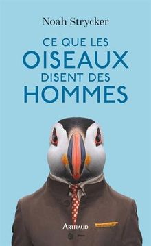 Ce que les oiseaux disent des hommes : la vie étonnante des oiseaux et ce qu'elle nous révèle sur nous-mêmes