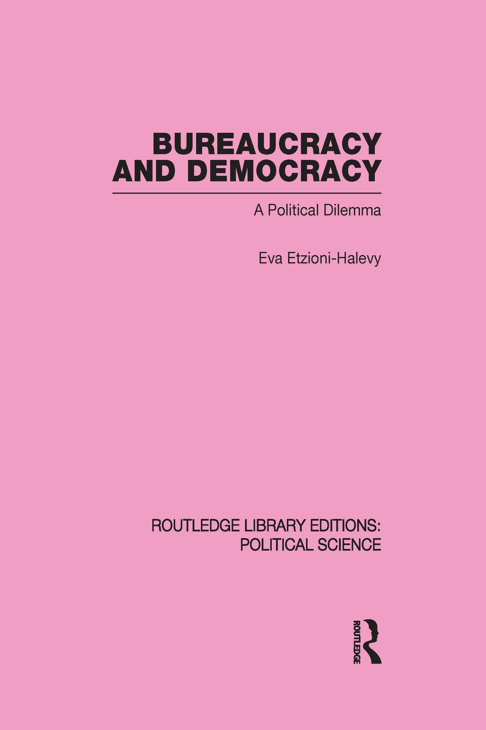 Bureaucracy and Democracy (Routledge Library Editions: Political Science Volume 7) (Routledge Library Editions: Political Science, 7, Band 7)