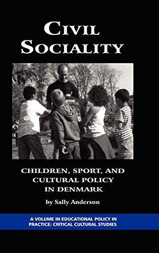 Civil Sociality: Children, Sport, and Cultural Policy in Denmark (Hc) (Education Policy in Practice; Critical Cultural Studies)