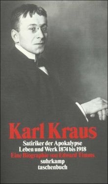 Karl Kraus: Satiriker der Apokalypse. Leben und Werk 1874-1918. Eine Biographie (suhrkamp taschenbuch)