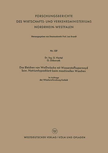 Das Bleichen von Weißwäsche mit Wasserstoffsuperoxyd bzw. Natriumhypochlorit beim maschinellen Waschen (Forschungsberichte des Wirtschafts- und Verkehrsministeriums Nordrhein-Westfalen, 159, Band 159)