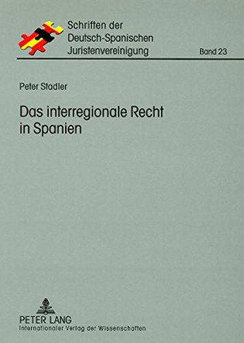 Das interregionale Recht in Spanien: Darstellung unter besonderer Berücksichtigung des Ehegüter- und Erbrechts (Schriften der Deutsch-Spanischen Juristenvereinigung)