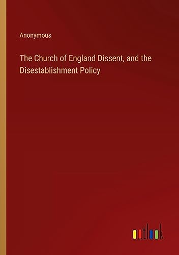 The Church of England Dissent, and the Disestablishment Policy