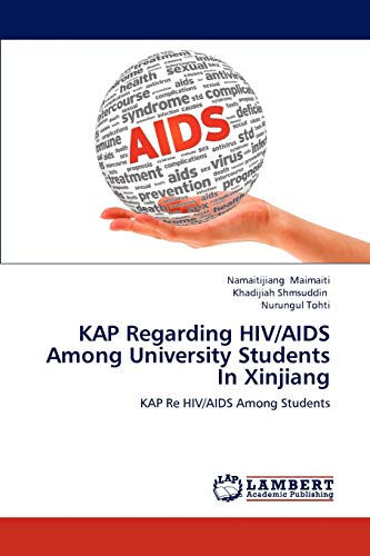 KAP Regarding HIV/AIDS Among University Students In Xinjiang: KAP Re HIV/AIDS Among Students