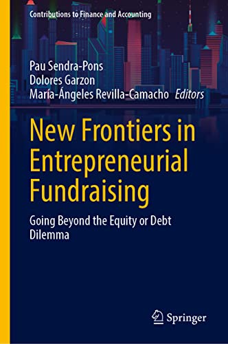 New Frontiers in Entrepreneurial Fundraising: Going Beyond the Equity or Debt Dilemma (Contributions to Finance and Accounting)