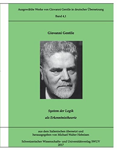 Ausgewählte Werke von Giovanni Gentile, Band 4.1: System der Logik als Erkenntnistheorie (Ausgewählte Werke von Giovanni Gentile in deutscher Übersetzung)