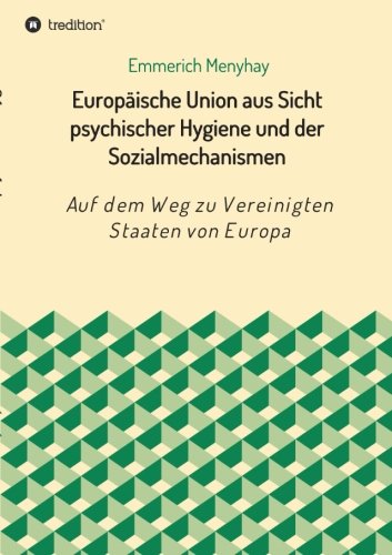 Europäische Union aus Sicht psychischer Hygiene und der Sozialmechanismen: Auf dem Weg zu Vereinigten Staaten von Europa