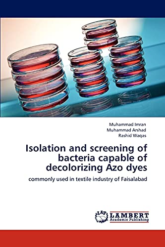 Isolation and screening of bacteria capable of decolorizing Azo dyes: commonly used in textile industry of Faisalabad