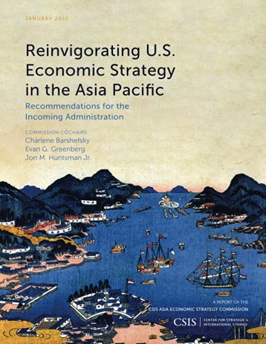 Reinvigorating U.S. Economic Strategy in the Asia Pacific: Recommendations for the Incoming Administration (Csis Reports)