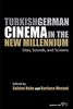 Turkish German Cinema in the New Millennium: Sites, Sounds, and Screens (Film Europa, Band 13)