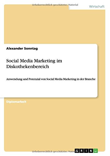 Social Media Marketing im Diskothekenbereich: Anwendung und Potenzial von Social Media Marketing in der Branche