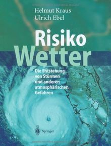 Risiko Wetter: Die Entstehung von Stürmen und anderen atmosphärischen Gefahren