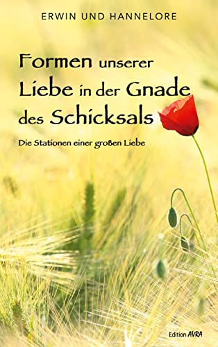 Formen unserer Liebe in der Gnade des Schicksals: Die Stationen einer großen Liebe