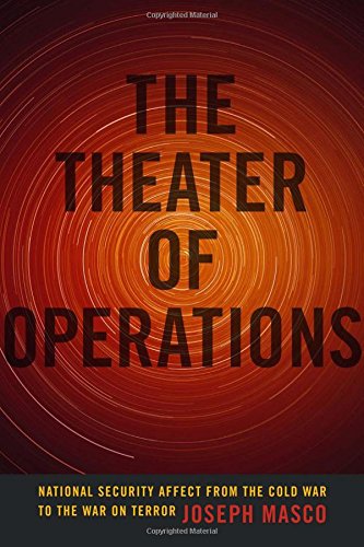 The Theater of Operations: National Security Affect from the Cold War to the War on Terror