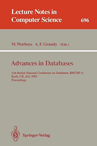 Advances in Databases: 11th British National Conference on Databases, BNCOD 11, Keele, UK, July 7-9, 1993. Proceedings (Lecture Notes in Computer Science, 696, Band 696)