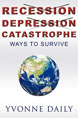 Recession, Depression, Catastrophe: Ways to Survive