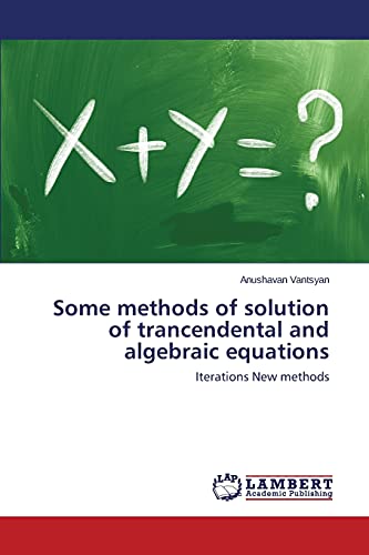 Some methods of solution of trancendental and algebraic equations: Iterations New methods