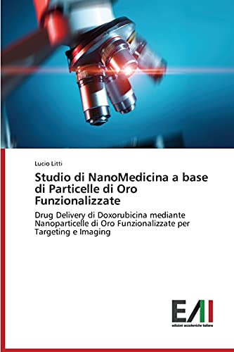 Studio di NanoMedicina a base di Particelle di Oro Funzionalizzate: Drug Delivery di Doxorubicina mediante Nanoparticelle di Oro Funzionalizzate per Targeting e Imaging