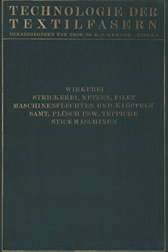 Wirkerei und Strickerei, Netzen und Filetstrickerei, Maschinenflechten U. Maschinenklöppeln, Flecht- Und Klöppelmaschinen, Samt, Plüsch, Künstliche ... (Technologie der Textilfasern, 2, 3)