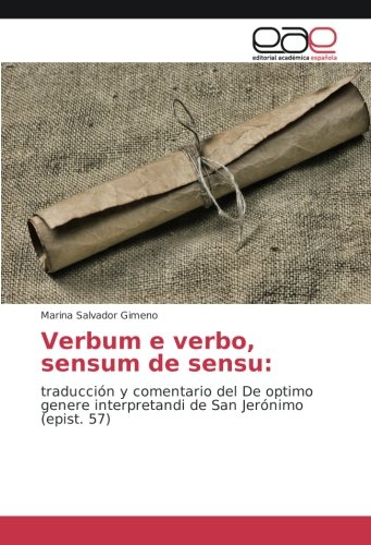 Verbum e verbo, sensum de sensu:: traducción y comentario del De optimo genere interpretandi de San Jerónimo (epist. 57)
