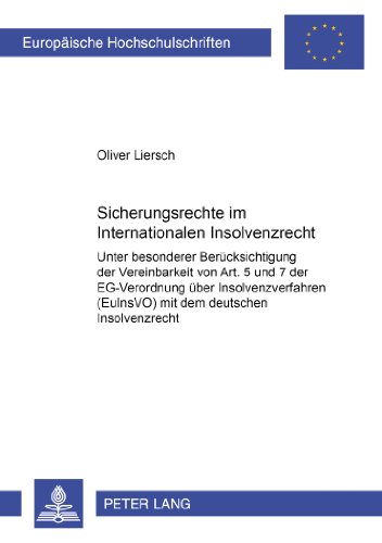 Sicherungsrechte im Internationalen Insolvenzrecht: Unter besonderer Berücksichtigung der Vereinbarkeit von Art. 5 und 7 der EG-Verordnung über ... (Europäische Hochschulschriften - Reihe II)