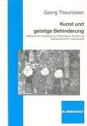 Kunst und geistige Behinderung: Bildnerische Entwicklung - Ästhetische Erziehung - Kunstunterricht - Kulturarbeit