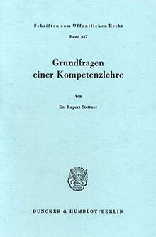 Grundfragen einer Kompetenzlehre.: Habilitationsschrift (Schriften zum Öffentlichen Recht)