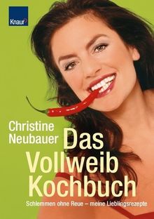 Das Vollweib - Kochbuch: Schlemmen ohne Reue - Meine Lieblingsrezepte